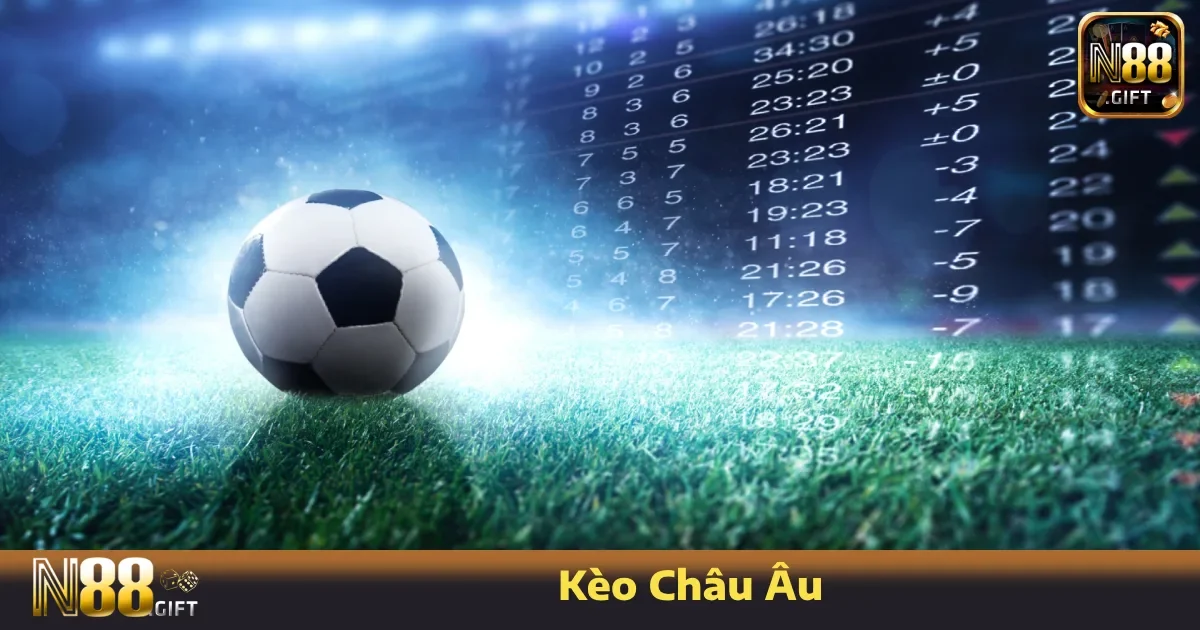 Kèo Châu Âu Là Gì? Có Nên Đặt Cược Theo Kiểu 1x2 Tại N88?