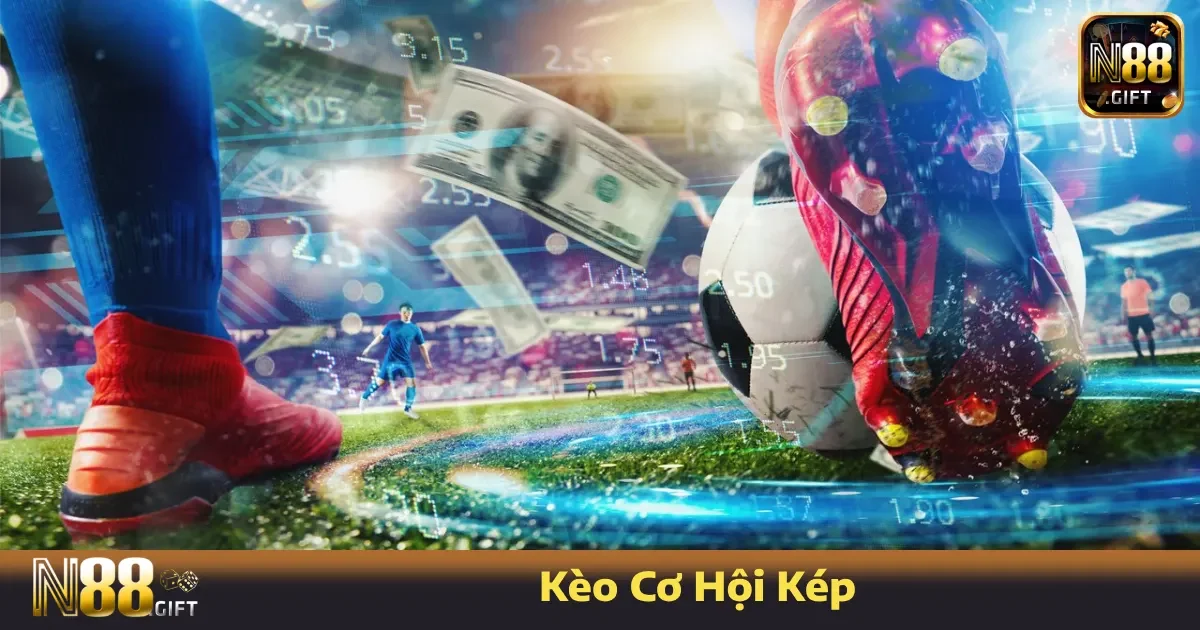 Kèo Cơ Hội Kép – Ít Rủi Ro, Phù Hợp Cho Người Mới Tại N88
