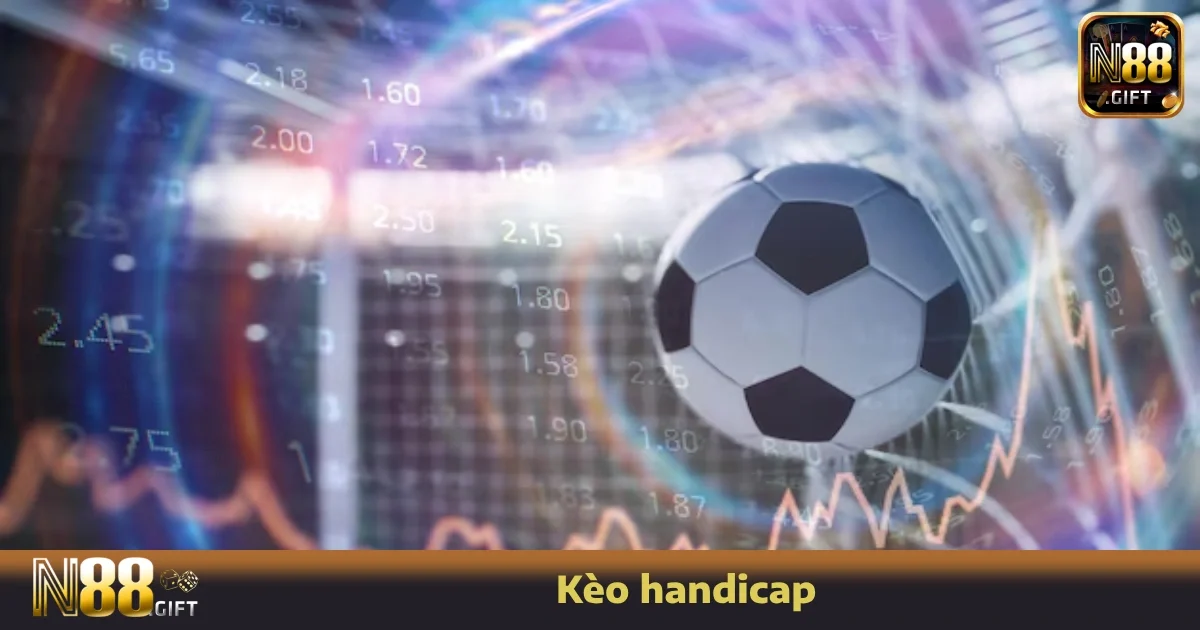 Kèo Handicap Là Gì? Cách Chơi Hiệu Quả Nhất Ngay Tại N88