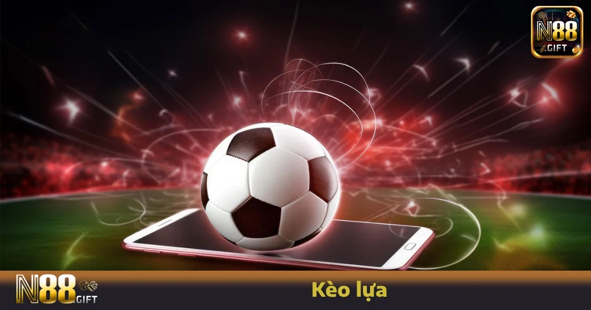 Kèo Lựa N88 – Cách Chơi Linh Hoạt Theo Cảm Nhận Trận Đấu