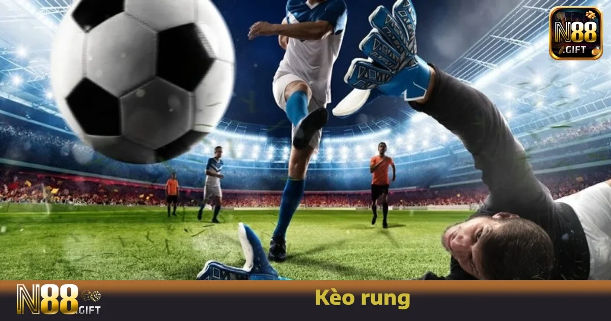 Kèo Rung N88 – Đánh Trận Đang Diễn Ra, Cảm Giác Cực Phê