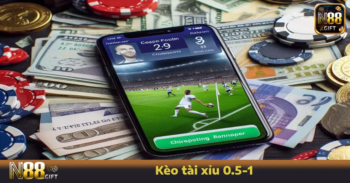 Kèo Tài Xỉu 0.5-1 N88 – Ăn Nửa Hay Thua Cả, Rất Đáng Để Thử