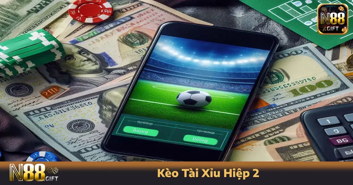 Kèo Tài Xỉu Hiệp 2 N88 – Nước Đi Cuối Để Lật Ngược Tình Thế