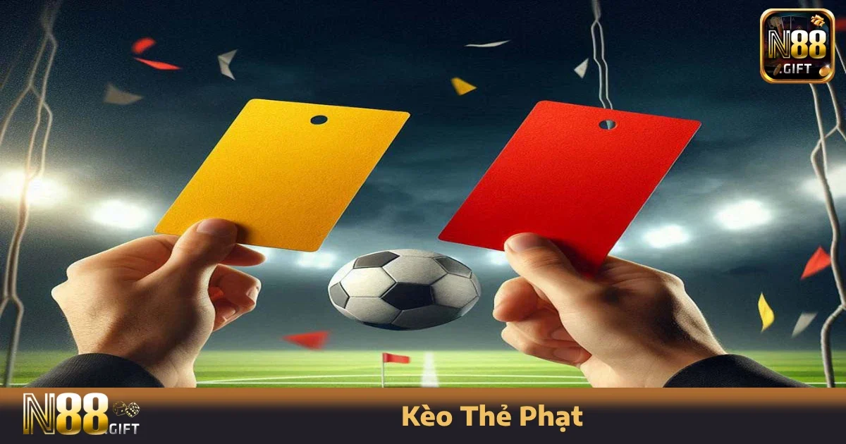 Kèo Thẻ Phạt Tại N88 – Cược “Nóng Đầu” Cũng Sinh Lợi Nhuận
